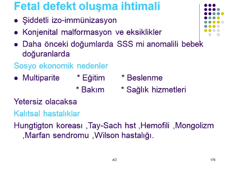 AÖ 178 Fetal defekt oluşma ihtimali Şiddetli izo-immünizasyon Konjenital malformasyon ve eksiklikler Daha önceki